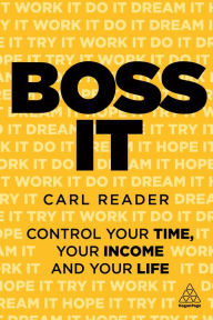 Title: Boss It: Control Your Time, Your Income and Your Life, Author: Carl Reader