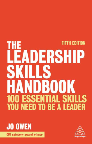 The Leadership Skills Handbook: 100 Essential Skills You Need to be a Leader