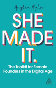 Title: She Made It: The Toolkit for Female Founders in the Digital Age, Author: Angelica Malin