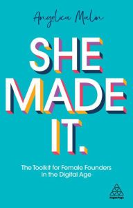 Title: She Made It: The Toolkit for Female Founders in the Digital Age, Author: Angelica Malin