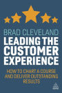 Leading the Customer Experience: How to Chart a Course and Deliver Outstanding Results