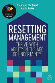 Title: Resetting Management: Thrive with Agility in the Age of Uncertainty, Author: St phane J. G. Girod