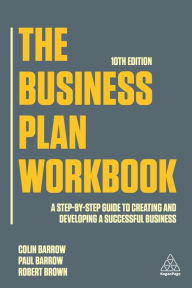 English book txt download The Business Plan Workbook: A Step-By-Step Guide to Creating and Developing a Successful Business by Colin Barrow, Paul Barrow, Robert Brown 9781789667370