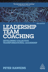 Title: Leadership Team Coaching: Developing Collective Transformational Leadership, Author: Peter Hawkins