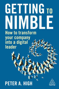 Book free download for android Getting to Nimble: How to Transform Your Company into a Digital Leader 9781789667554 iBook PDB (English Edition) by Peter A. High