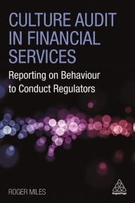 Title: Culture Audit in Financial Services: Reporting on Behaviour to Conduct Regulators, Author: Roger Miles