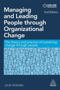 Title: Managing and Leading People through Organizational Change: The Theory and Practice of Sustaining Change through People, Author: Julie Hodges