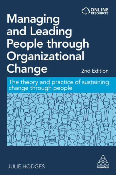 Managing and Leading People through Organizational Change: The Theory and Practice of Sustaining Change through People
