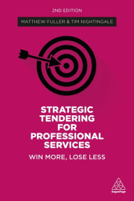 Title: Strategic Tendering for Professional Services: Win More, Lose Less, Author: Matthew Fuller