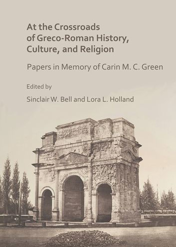 At the Crossroads of Greco-Roman History, Culture, and Religion: Papers in Memory of Carin M. C. Green