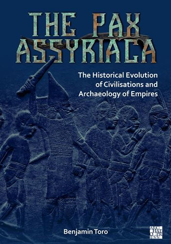 The Pax Assyriaca: The Historical Evolution of Civilisations and Archaeology of Empires