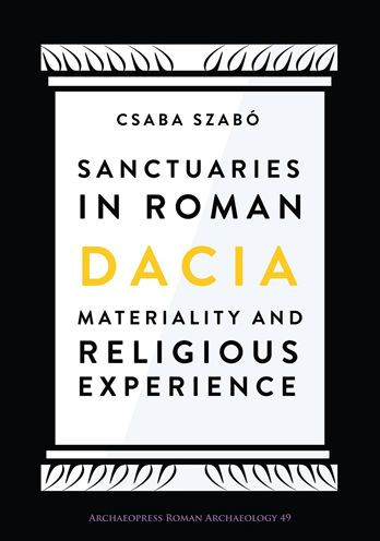 Sanctuaries in Roman Dacia: Materiality and Religious Experience