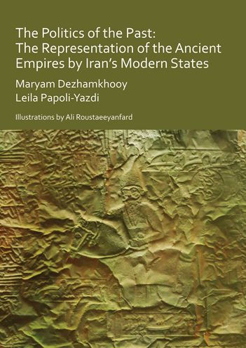 The Politics of the Past: The Representation of the Ancient Empires by Iran's Modern States
