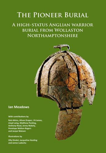 The Pioneer Burial: A high-status Anglian warrior burial from Wollaston Northamptonshire