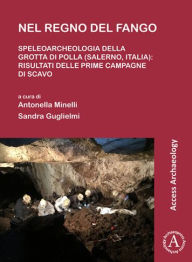 Title: Nel regno del fango: speleoarcheologia della Grotta di Polla (Salerno, Italia): Risultati delle prime campagne di scavo, Author: Sandra Guglielmi