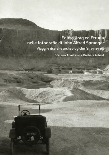 Egitto, Iraq ed Etruria nelle fotografie di John Alfred Spranger: Viaggi e ricerche archeologiche (1929-1936)