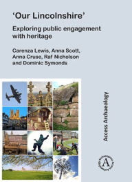 Title: 'Our Lincolnshire': Exploring public engagement with heritage, Author: Anna Cruse