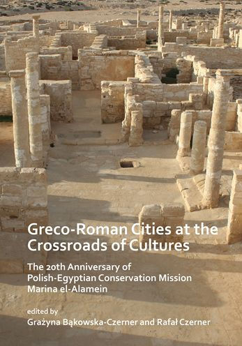 Greco-Roman Cities at the Crossroads of Cultures: The 20th Anniversary of Polish-Egyptian Conservation Mission Marina el-Alamein