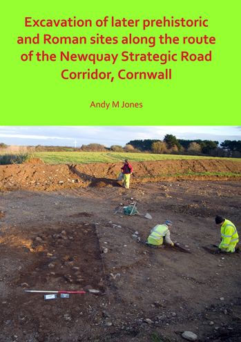 Excavation of Later Prehistoric and Roman Sites along the Route of the Newquay Strategic Road Corridor, Cornwall