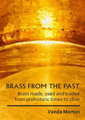 Brass from the Past: Brass made, used and traded from prehistoric times to 1800