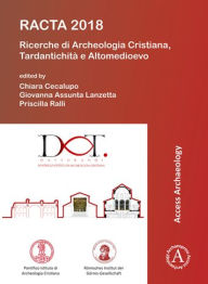 Title: RACTA 2018: Ricerche di Archeologia Cristiana, Tardantichita e Altomedioevo, Author: Chiara Cecalupo