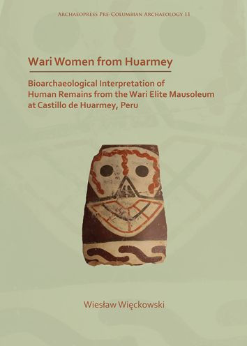 Wari Women from Huarmey: Bioarchaeological Interpretation of Human Remains from the Wari Elite Mausoleum at Castillo de Huarmey, Peru