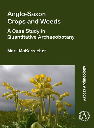 Anglo-Saxon Crops and Weeds: A Case Study in Quantitative Archaeobotany