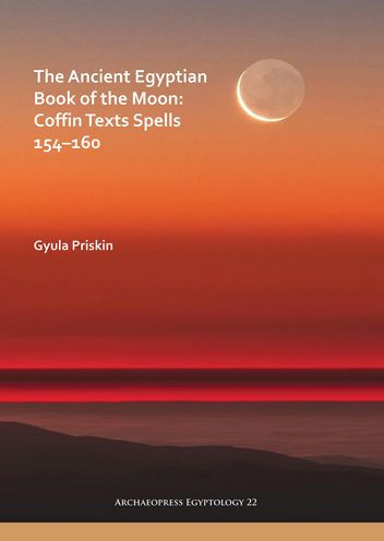 The Ancient Egyptian Book of the Moon: Coffin Texts Spells 154-160