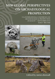 Title: New Global Perspectives on Archaeological Prospection: 13th International Conference on Archaeological Prospection, 28 August - 1 September 2019, Sligo - Ireland, Author: James Bonsall