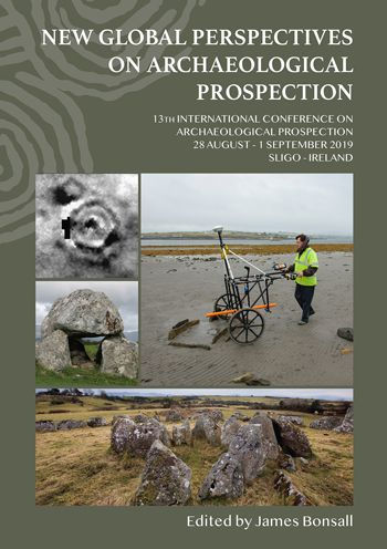 New Global Perspectives on Archaeological Prospection: 13th International Conference on Archaeological Prospection, 28 August - 1 September 2019, Sligo - Ireland