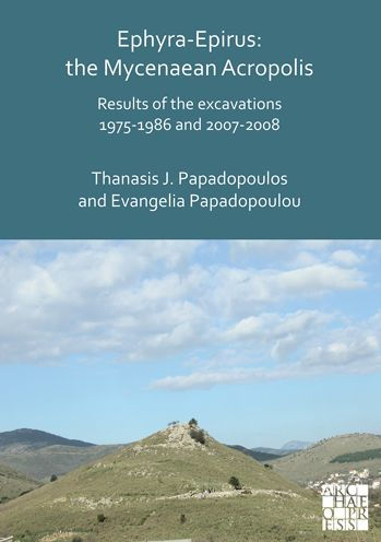 Ephyra-Epirus: The Mycenaean Acropolis: Results of the Excavations 1975-1986 and 2007-2008