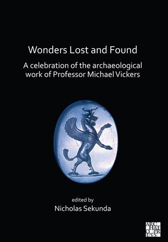 Wonders Lost and Found: A Celebration of the Archaeological Work of Professor Michael Vickers