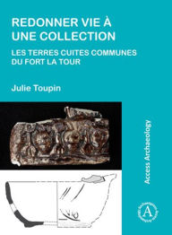 Title: Redonner vie a une collection: les terres cuites communes du fort La Tour, Author: Julie Toupin