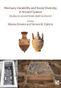 Mortuary Variability and Social Diversity in Ancient Greece: Studies on Ancient Greek Death and Burial