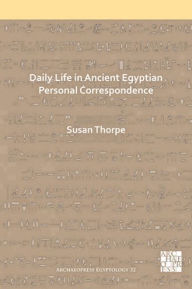 Free books for download on kindle Daily Life in Ancient Egyptian Personal Correspondence 9781789695076 RTF MOBI (English Edition) by Susan Thorpe