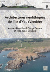 Title: Architectures neolithiques de l'ile d'Yeu (Vendee), Author: Audrey Blanchard