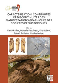 Title: Caracterisation, continuites et discontinuites des manifestations graphiques des societes prehistoriques: Proceedings of the XVIII UISPP World Congress (4-9 June 2018, Paris, France) Volume 3, Session XXVIII-4, Author: Nicolas Melard
