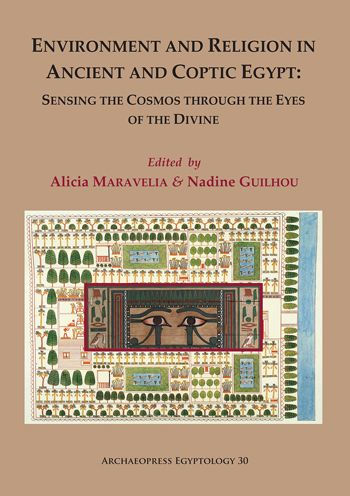 Environment and Religion in Ancient and Coptic Egypt: Sensing the Cosmos through the Eyes of the Divine: Proceedings of the 1st Egyptological Conference of the Hellenic Institute of Egyptology: 1-3 February 2017
