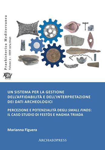 Un sistema per la gestione dell'affidabilita e dell'interpretazione dei dati archeologici: Percezione e potenzialita degli small finds: il caso studio di Festos e Haghia Triada
