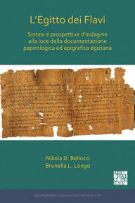 Title: L'Egitto dei Flavi: Sintesi e prospettive d'indagine alla luce della documentazione papirologica ed epigrafica egiziana, Author: Nikola D Bellucci