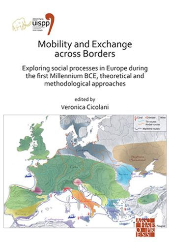 Mobility and Exchange across Borders: Exploring Social Processes in Europe during the First Millennium BCE - Theoretical and Methodological Approaches: Proceedings of the XVIII UISPP World Congress (4-9 June 2018, Paris, France) Volume 9, Sessions XXXIV-4