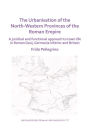 The Urbanisation of the North-Western Provinces of the Roman Empire: A Juridical and Functional Approach to Town Life in Roman Gaul, Germania Inferior and Britain