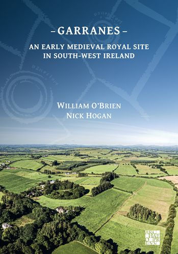 Garranes: An Early Medieval Royal Site in South-West Ireland