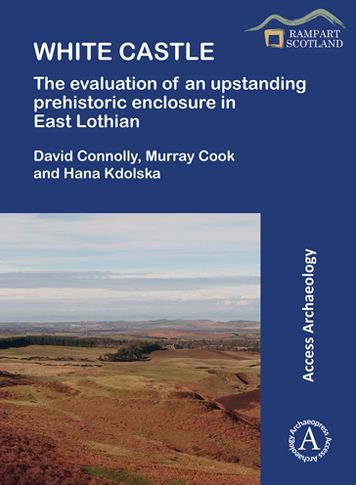 White Castle: The Evaluation of an Upstanding Prehistoric Enclosure in East Lothian