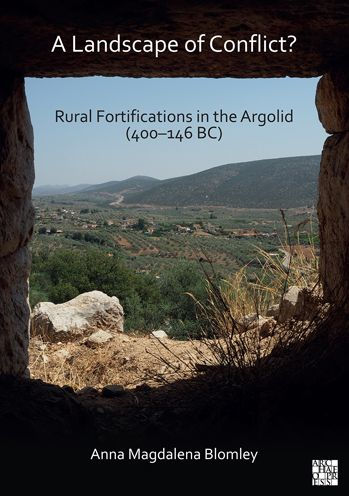 A Landscape of Conflict? Rural Fortifications in the Argolid (400-146 BC)