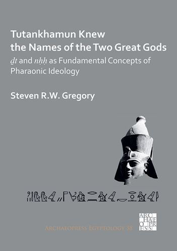 Tutankhamun Knew the Names of the Two Great Gods: Dt and nHH as Fundamental Concepts of Pharaonic Ideology