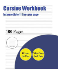 Title: Cursive Workbook (Intermediate 11 lines per page): A handwriting and cursive writing book with 100 pages of extra large 8.5 by 11.0 inch writing practise pages. This book has guidelines for practising writing., Author: James Manning