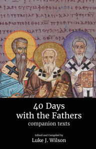 Title: 40 Days with the Fathers: Companion Texts, Author: Luke J Wilson