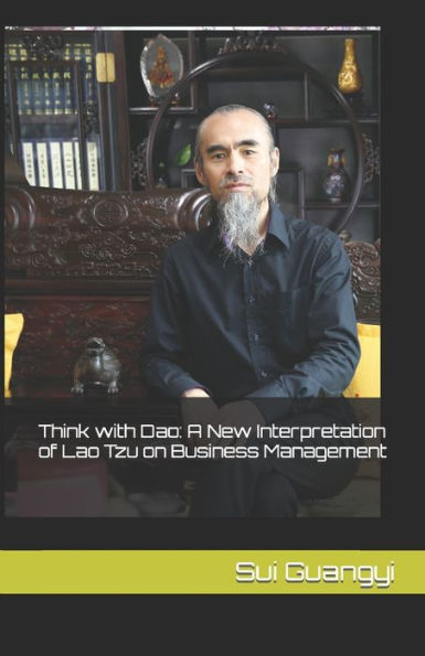 Think with Dao: A New Interpretation of Lao Tzu on Business Management