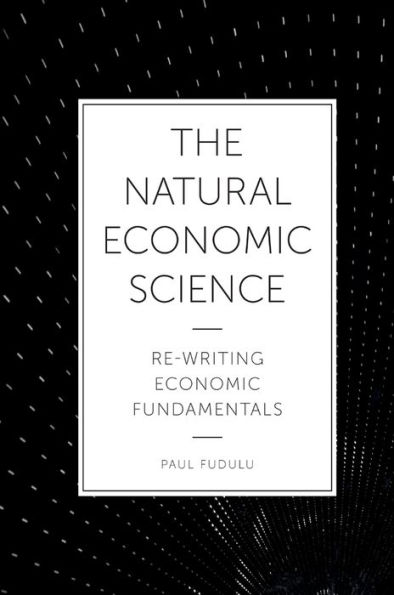 The Natural Economic Science: Re-Writing Economic Fundamentals